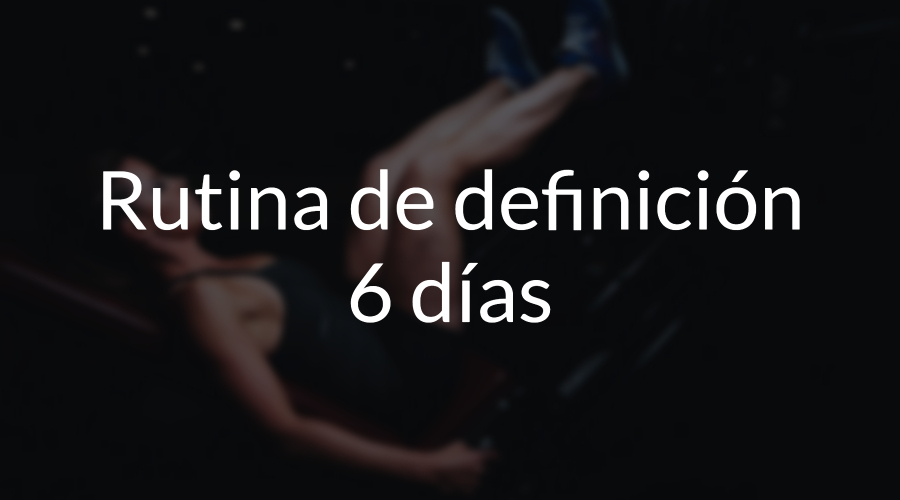 Rutina Definición 6 Días 🔥 Rutina Para Quemar Grasa 5351